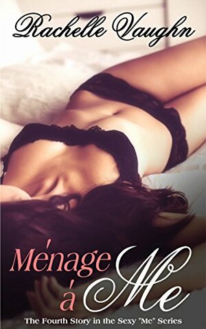 Menage a Me by Rachelle Vaughn