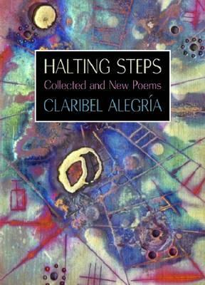 Halting Steps: Collected and New Poems by Claribel Alegría