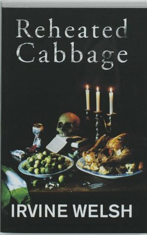 Reheated Cabbage by Irvine Welsh