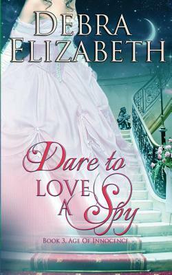 Dare to Love a Spy by Debra Elizabeth