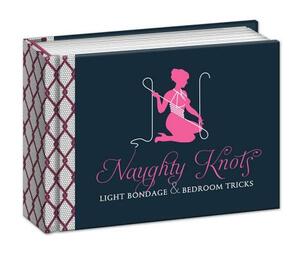 Naughty Knots: Light Bondage and Bedroom Tricks by Potter Gift