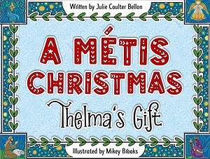 A Metis Christmas: Thelma's Gift by Julie Coulter Bellon