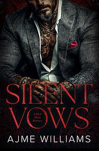 Silent Vows: A Dark, Mafia Romance (Bonds of Betrayal) by Ajme Williams