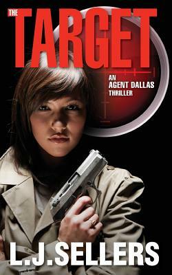 The Target: (An Agent Dallas Thriller) by L.J. Sellers