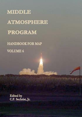 Middle Atmosphere Program - Handbook for MAP: Volume 6 by National Aeronautics and Administration