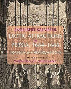Exotic Attractions in Persia, 1684–1688: Travels and Observations by Engelbert Kaempfer