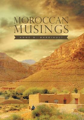 Moroccan Musings by Anne B. Barriault