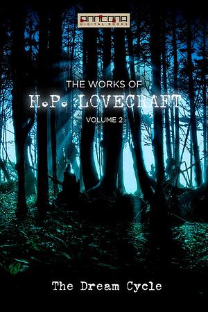 The Works of H.P. Lovecraft Vol. II - The Dream Cycle by H.P. Lovecraft
