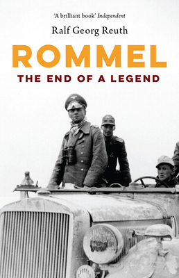 Rommel: The End of a Legend by Ralf Georg Reuth