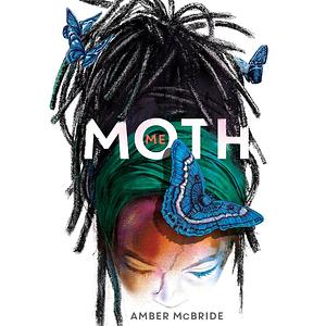 Me (Moth) by Amber McBride