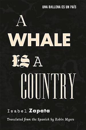 A Whale Is a Country by Isabel Zapata