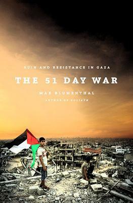 The 51 Day War: Ruin and Resistance in Gaza by Max Blumenthal