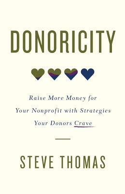 Donoricity: Raise More Money for Your Nonprofit with Strategies Your Donors Crave by Steve Thomas