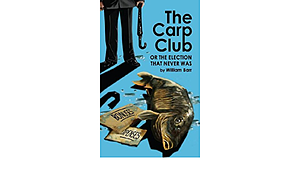 The Carp Club: Or the Election that Never was by William Barr