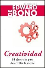 Creatividad : 62 ejercicios para desarrollar la mente by Edward de Bono
