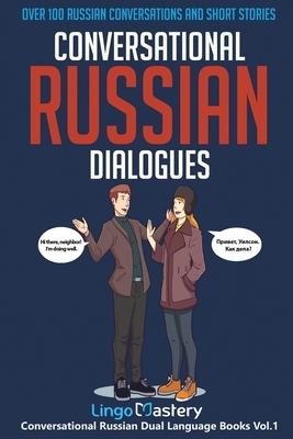 Conversational Russian Dialogues: Over 100 Russian Conversations and Short Stories by Lingo Mastery