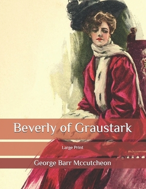 Beverly of Graustark: Large Print by George Barr McCutcheon