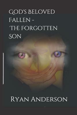 God's Beloved Fallen - The Forgotten Son by Ryan Anderson