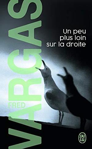 Un Peu Plus Loin Sur La Droite by Fred Vargas, Fred Vargas