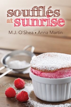 Soufflés at Sunrise by M.J. O'Shea, Anna Martin