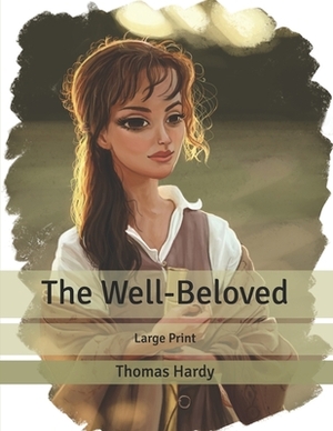 The Well-Beloved: Large Print by Thomas Hardy