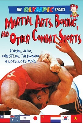 Martial Arts, Boxing, and Other Combat Sports: Fencing, Judo, Wrestling, Taekwondo, & a Whole Lot More by Jason Page
