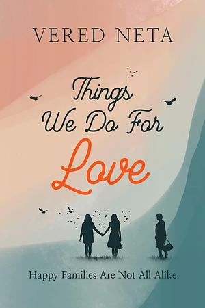 Things We Do For Love by Vered Neta, Vered Neta