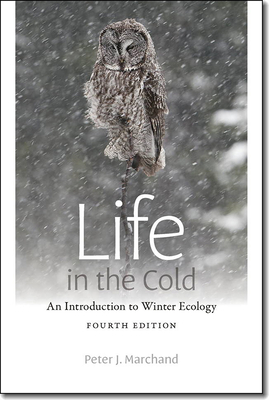 Life in the Cold: An Introduction to Winter Ecology by Peter J. Marchand