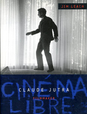 Claude Jutra: Filmmaker by Jim Leach