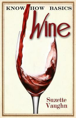 Know How Basics: Wine by Suzette Vaughn