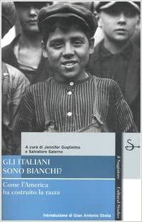 Gli italiani sono bianchi?: Come l'America ha costruito la razza by Gian Antonio Stella, Jennifer Guglielmo, Salvatore Salerno