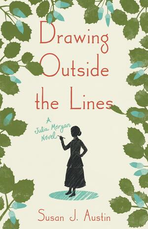 Drawing Outside the Lines: A Julia Morgan Novel by Susan Austin