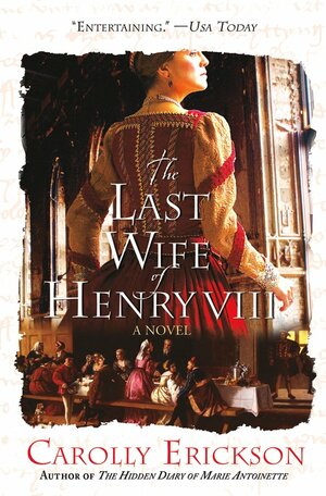 The Last Wife of Henry VIII by Carolly Erickson