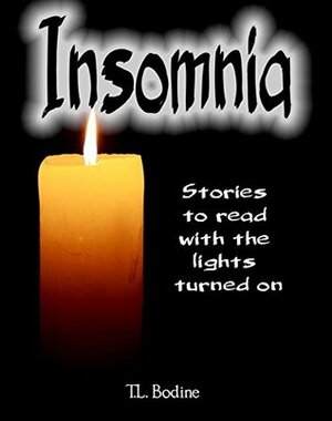 Insomnia: Stories to Read With the Lights Turned On by T.L. Bodine