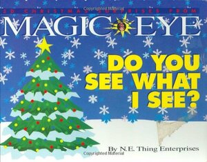 Do You See What I See?: 3D Christmas Surprises from the Magic Eye: 3D Illusions by N.E. Thing Enterprises