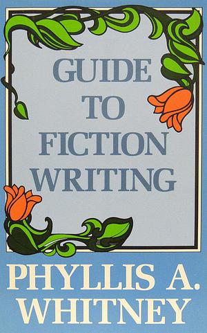 Guide to Fiction Writing by Phyllis A. Whitney