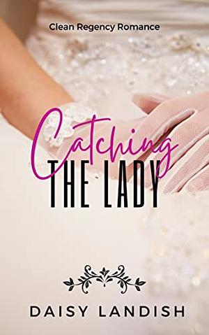 Catching The Lady by Daisy Landish