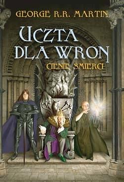 Uczta dla wron. Cienie śmierci by George R.R. Martin