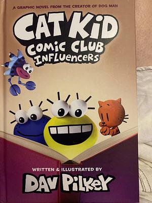 Cat Kid Comic Club: Influencers: A Graphic Novel (Cat Kid Comic Club #5): From the Creator of Dog Man by Dav Pilkey