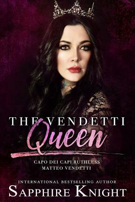 The Vendetti Queen: - Capo Dei Capi - Ruthless Matteo Vendetti by Sapphire Knight