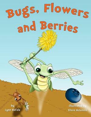 Bugs, Flowers and Berries: Teacher Resource by Lynn Hefele