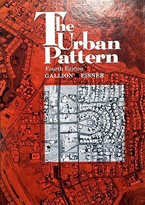 The Urban Pattern: City Planning and Design by Simon Eisner, Arthur B. Gallion