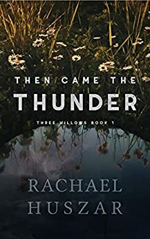 Then Came the Thunder (Three Willows, #1) by Rachael Huszar