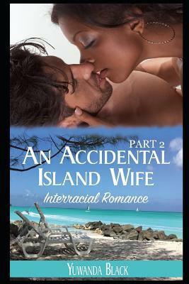 An Accidental Island Wife: Part 2 by Yuwanda Black