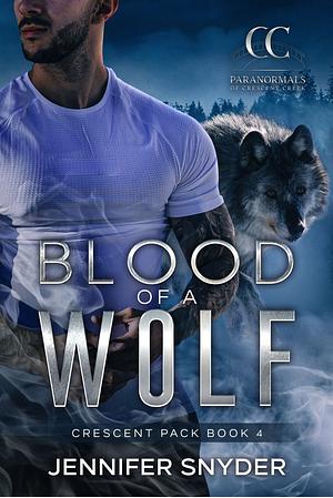 Blood Of A Wolf (Crescent Pack Book 4) by Jennifer Snyder