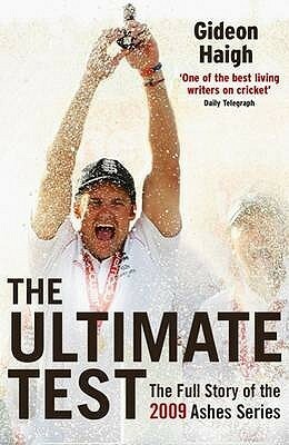 The Ultimate Test: The Story Of The 2009 Ashes Series by Gideon Haigh
