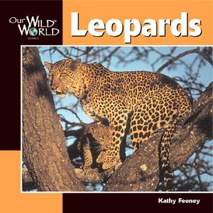 Our Wild World Leopards by Kathy Feeny, Kathy Feeney