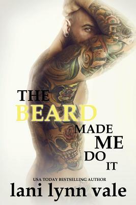 The Beard Made Me Do It by Lani Lynn Vale