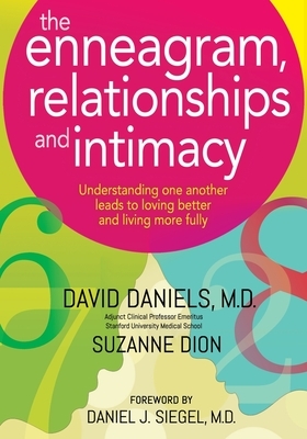 The Enneagram, Relationships, and Intimacy: Understanding One Another Leads to Loving Better and Living More Fully by David Daniels, Suzanne Dion