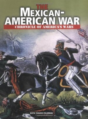 The Mexican-American War by Ruth Tenzer Feldman